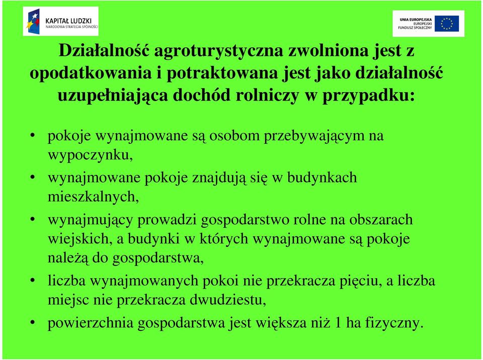 wynajmujący prowadzi gospodarstwo rolne na obszarach wiejskich, a budynki w których wynajmowane są pokoje należą do gospodarstwa,