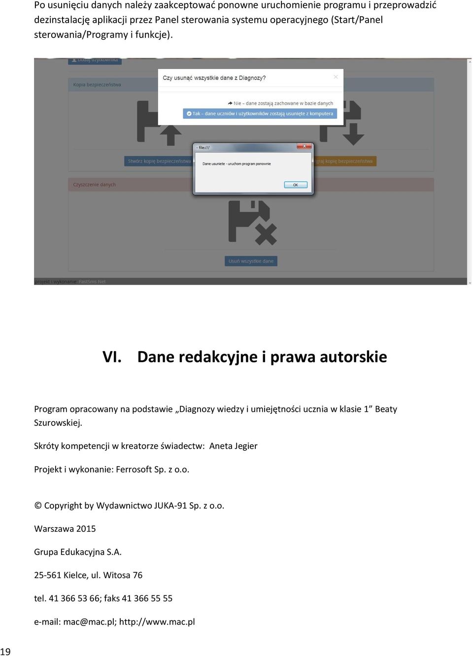 Dane redakcyjne i prawa autorskie Program opracowany na podstawie Diagnozy wiedzy i umiejętności ucznia w klasie 1 Beaty Szurowskiej.