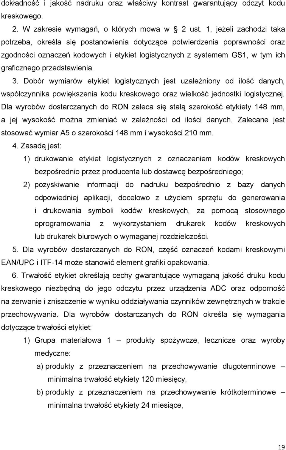 przedstawienia. 3. Dobór wymiarów etykiet logistycznych jest uzależniony od ilość danych, współczynnika powiększenia kodu kreskowego oraz wielkość jednostki logistycznej.