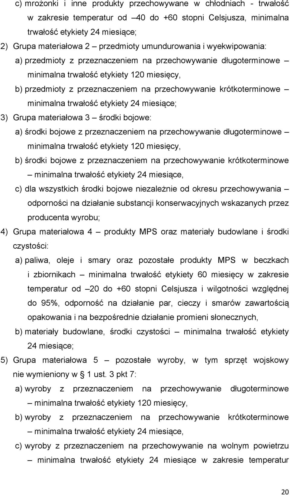 krótkoterminowe minimalna trwałość etykiety 24 miesiące; 3) Grupa materiałowa 3 środki bojowe: a) środki bojowe z przeznaczeniem na przechowywanie długoterminowe minimalna trwałość etykiety 120