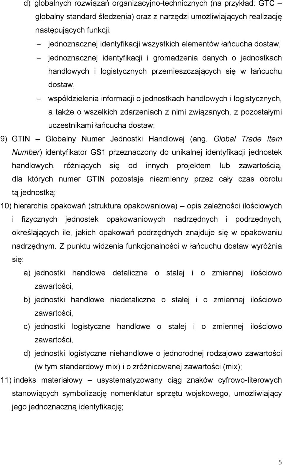 jednostkach handlowych i logistycznych, a także o wszelkich zdarzeniach z nimi związanych, z pozostałymi uczestnikami łańcucha dostaw; 9) GTIN Globalny Numer Jednostki Handlowej (ang.