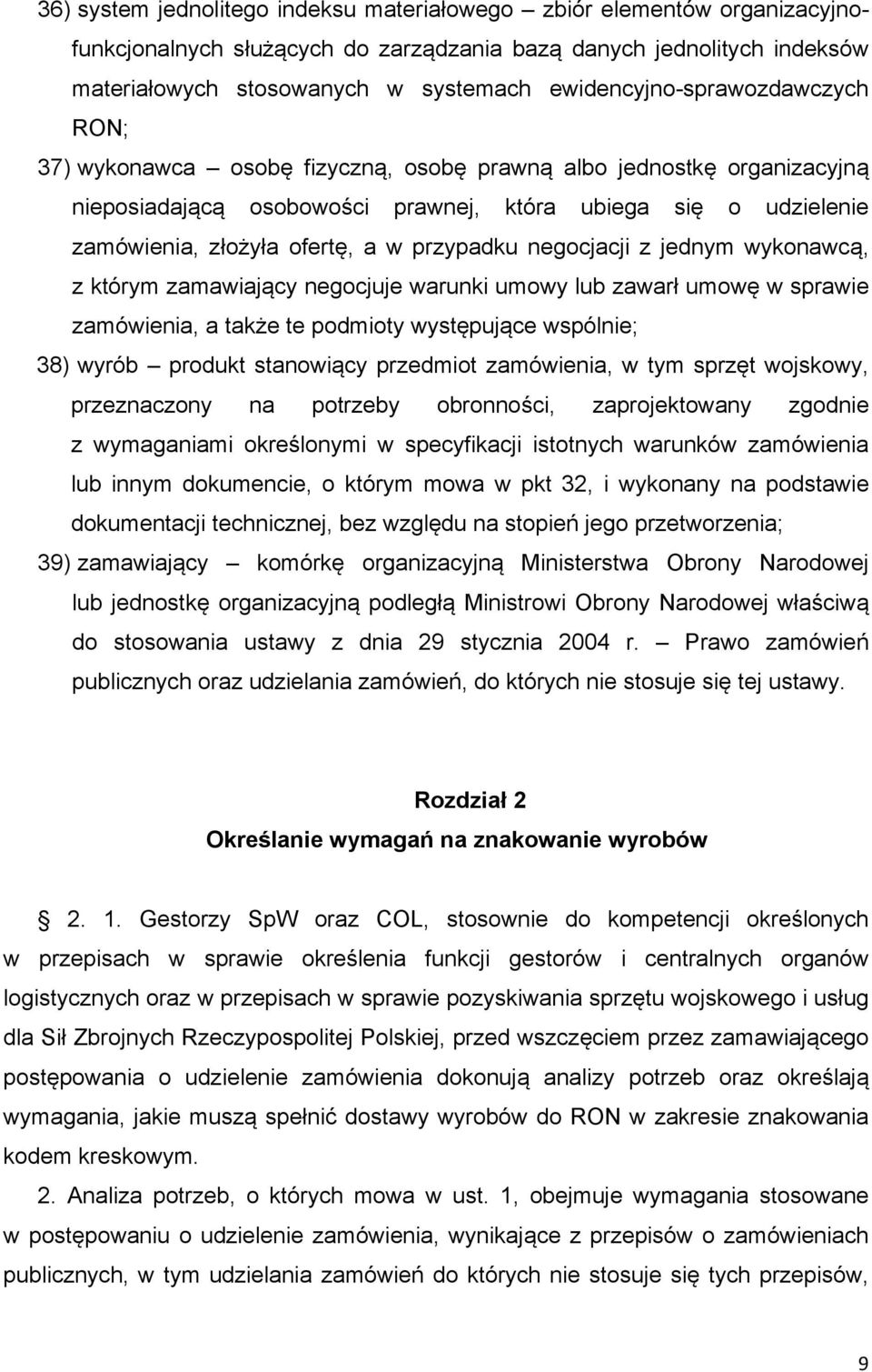 w przypadku negocjacji z jednym wykonawcą, z którym zamawiający negocjuje warunki umowy lub zawarł umowę w sprawie zamówienia, a także te podmioty występujące wspólnie; 38) wyrób produkt stanowiący