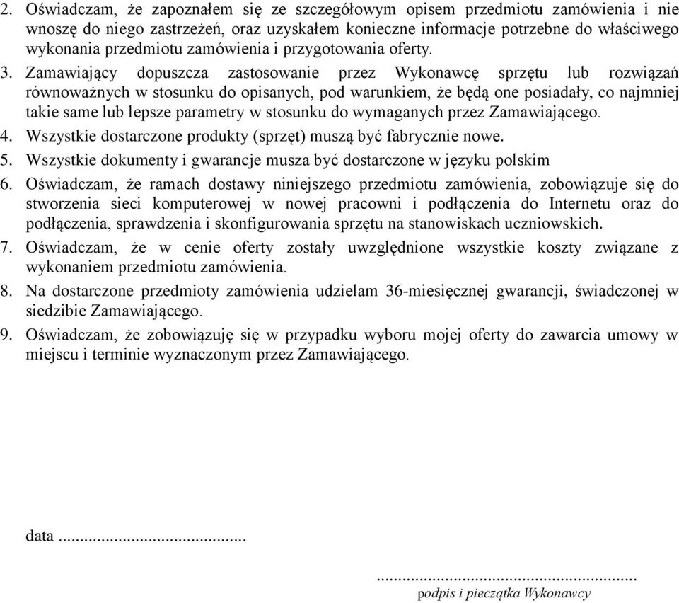 Zamawiający dopuszcza zastosowanie przez sprzętu lub rozwiązań równoważnych w stosunku do opisanych, pod warunkiem, że będą one posiadały, co najmniej ie same lub lepsze parametry w stosunku do