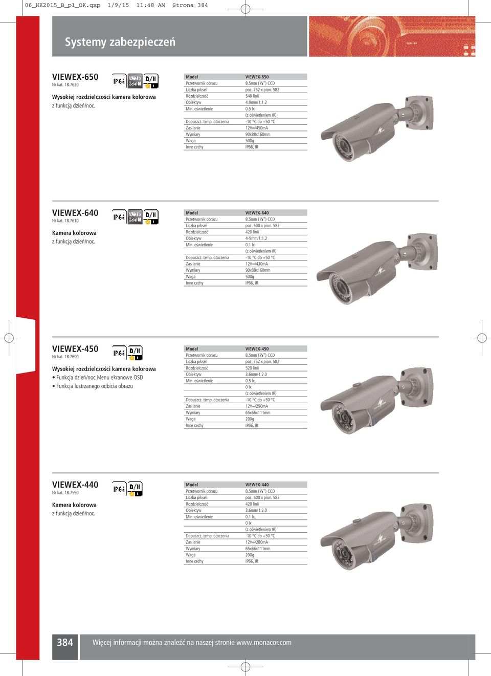 500 x pion. 582 420 linii 4-9mm/1:1.2 0.1 lx (z oświetleniem IR) 12V /430mA 90x88x160mm 500g IP66, IR VIEWEX-40 Nr kat. 18.