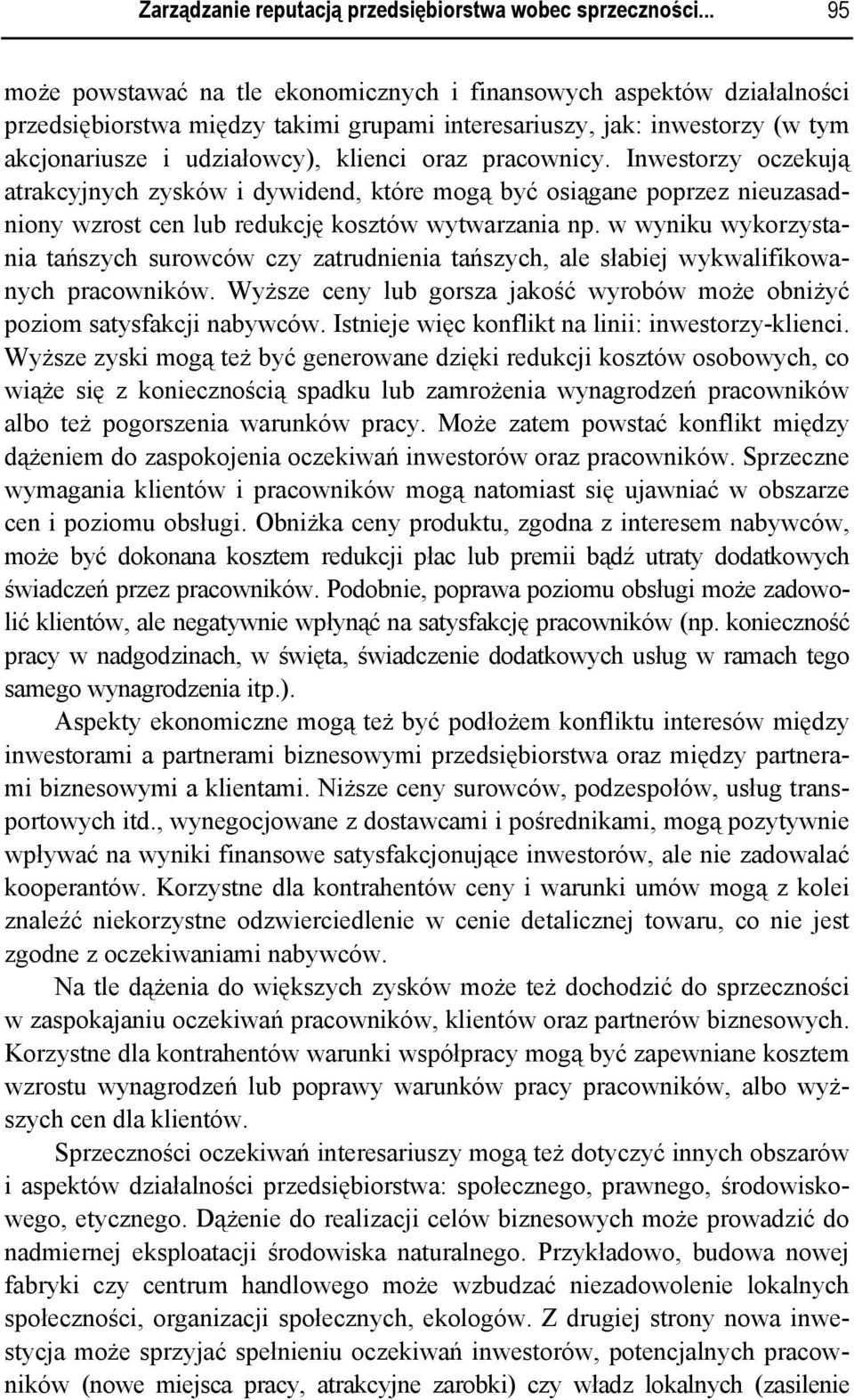 pracownicy. Inwestorzy oczekują atrakcyjnych zysków i dywidend, które mogą być osiągane poprzez nieuzasadniony wzrost cen lub redukcję kosztów wytwarzania np.