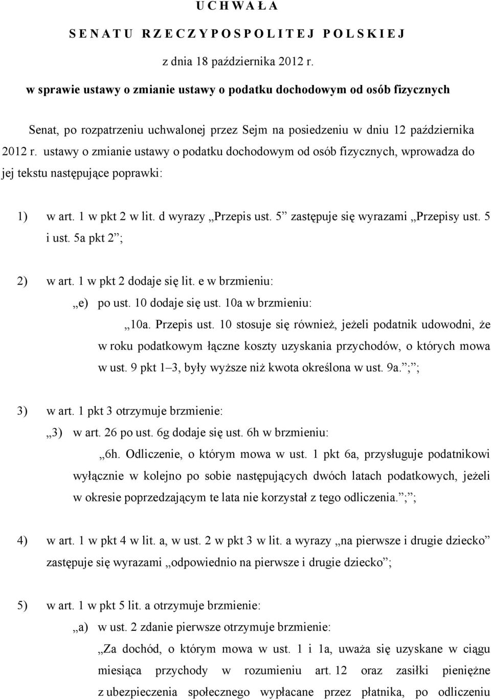 ustawy o zmianie ustawy o podatku dochodowym od osób fizycznych, wprowadza do jej tekstu następujące poprawki: 1) w art. 1 w pkt 2 w lit. d wyrazy Przepis ust. 5 zastępuje się wyrazami Przepisy ust.