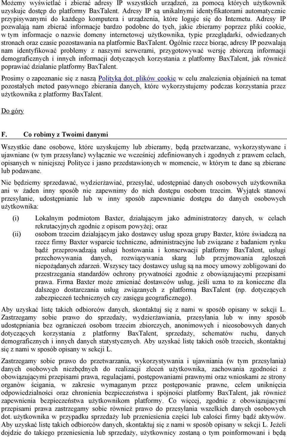 Adresy IP pozwalają nam zbierać informacje bardzo podobne do tych, jakie zbieramy poprzez pliki cookie, w tym informacje o nazwie domeny internetowej użytkownika, typie przeglądarki, odwiedzanych