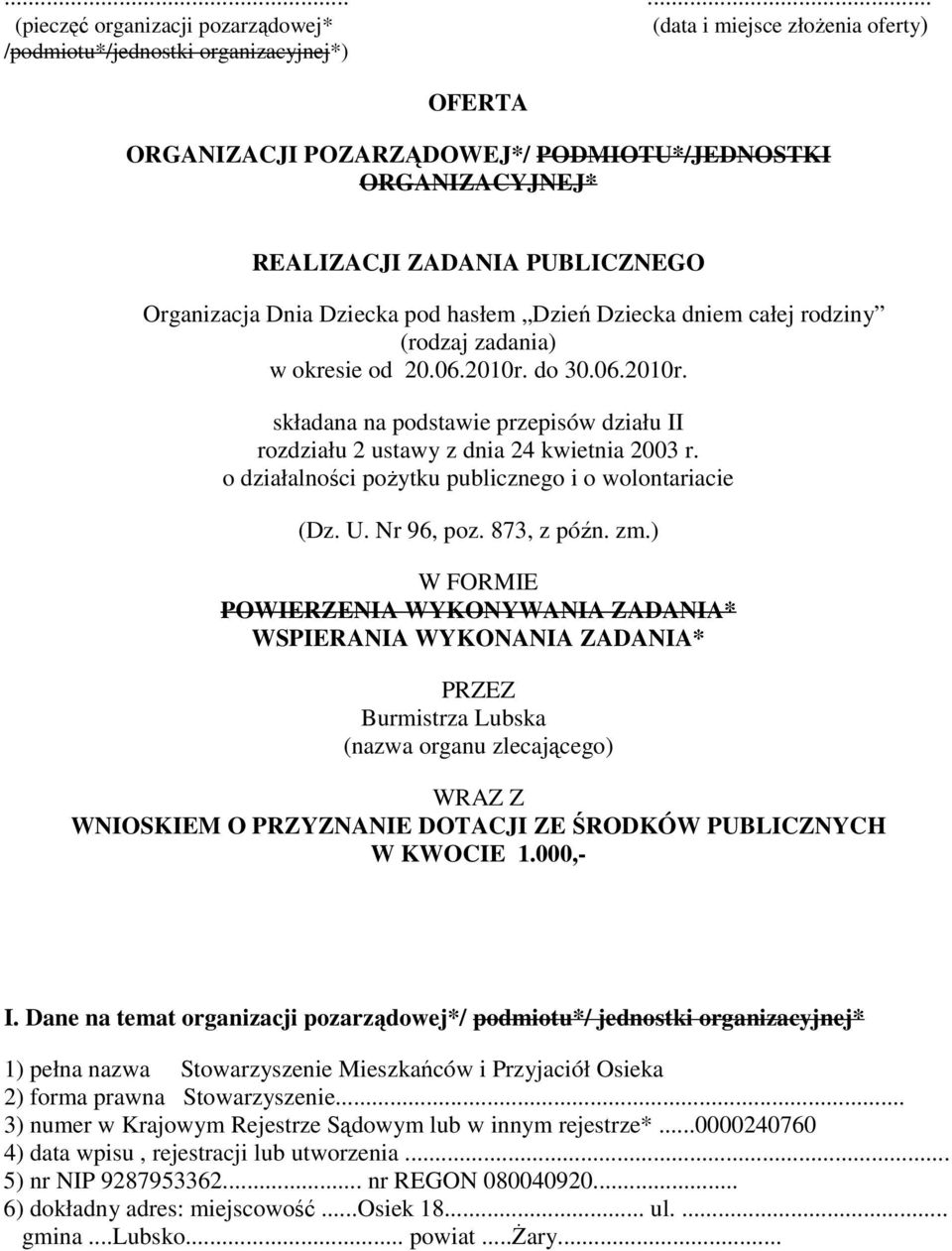 do 30.06.2010r. składana na podstawie przepisów działu II rozdziału 2 ustawy z dnia 24 kwietnia 2003 r. o działalności poŝytku publicznego i o wolontariacie (Dz. U. Nr 96, poz. 873, z późn. zm.