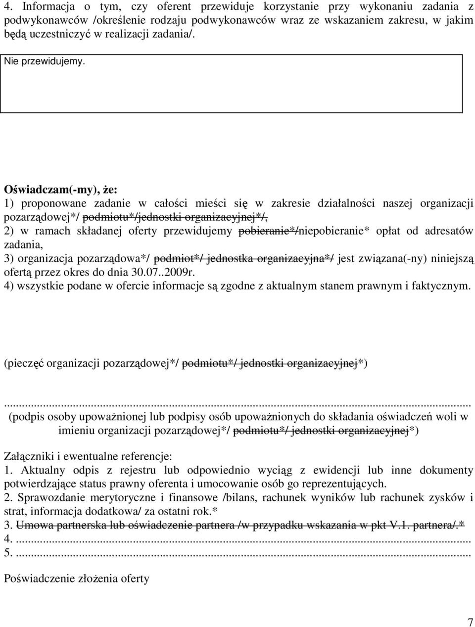 Oświadczam(-my), Ŝe: 1) proponowane zadanie w całości mieści się w zakresie działalności naszej organizacji pozarządowej*/ podmiotu*/jednostki organizacyjnej*/, 2) w ramach składanej oferty