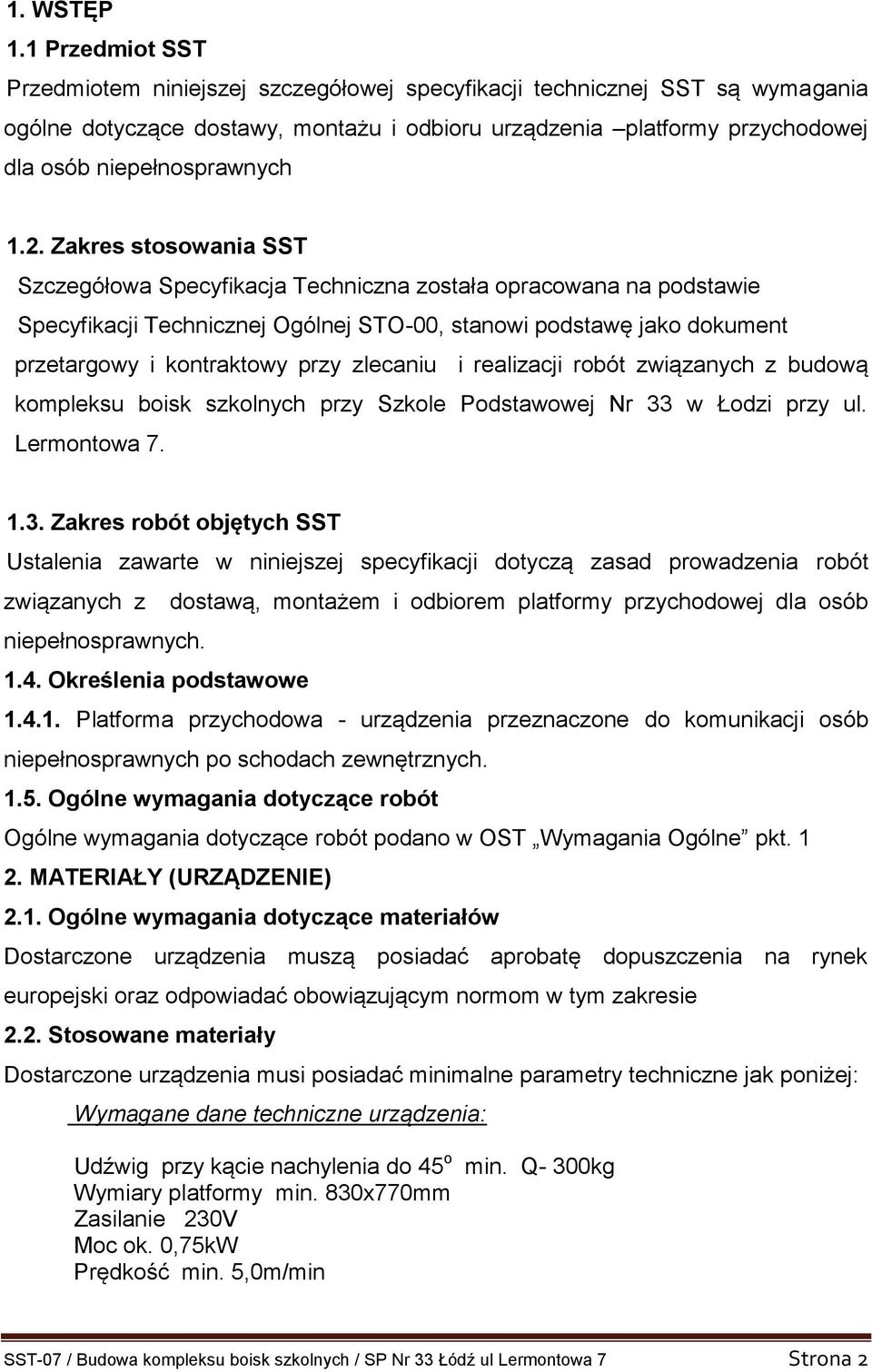 1.2. Zakres stosowania SST Szczegółowa Specyfikacja Techniczna została opracowana na podstawie Specyfikacji Technicznej Ogólnej STO-00, stanowi podstawę jako dokument przetargowy i kontraktowy przy