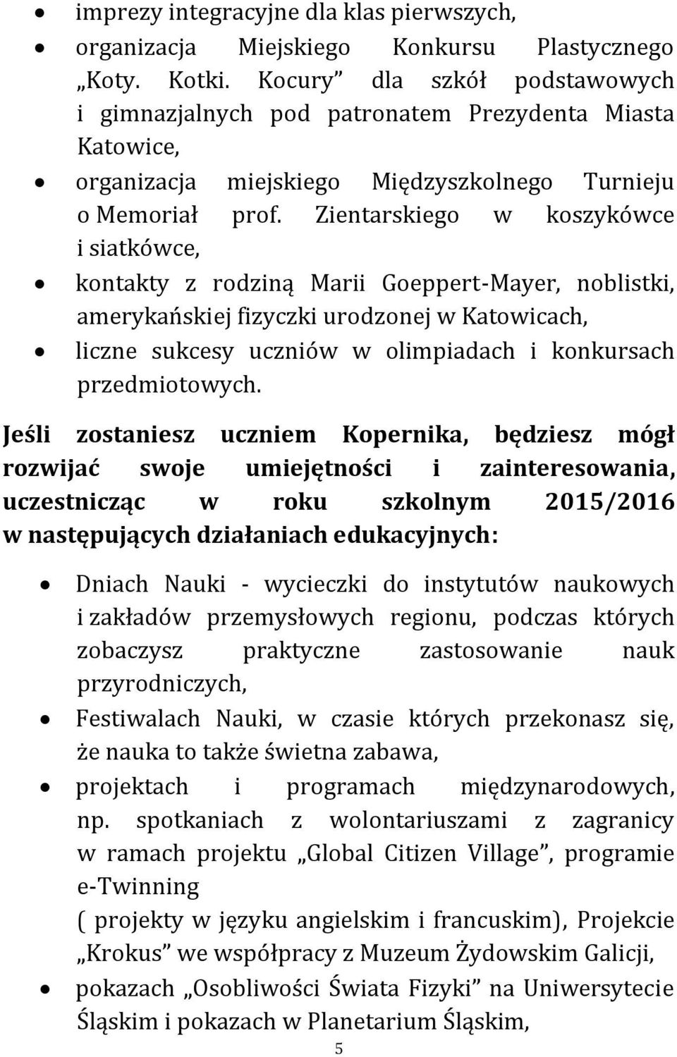 Zientarskiego w koszykówce i siatkówce, kontakty z rodziną Marii Goeppert-Mayer, noblistki, amerykańskiej fizyczki urodzonej w Katowicach, liczne sukcesy uczniów w olimpiadach i konkursach
