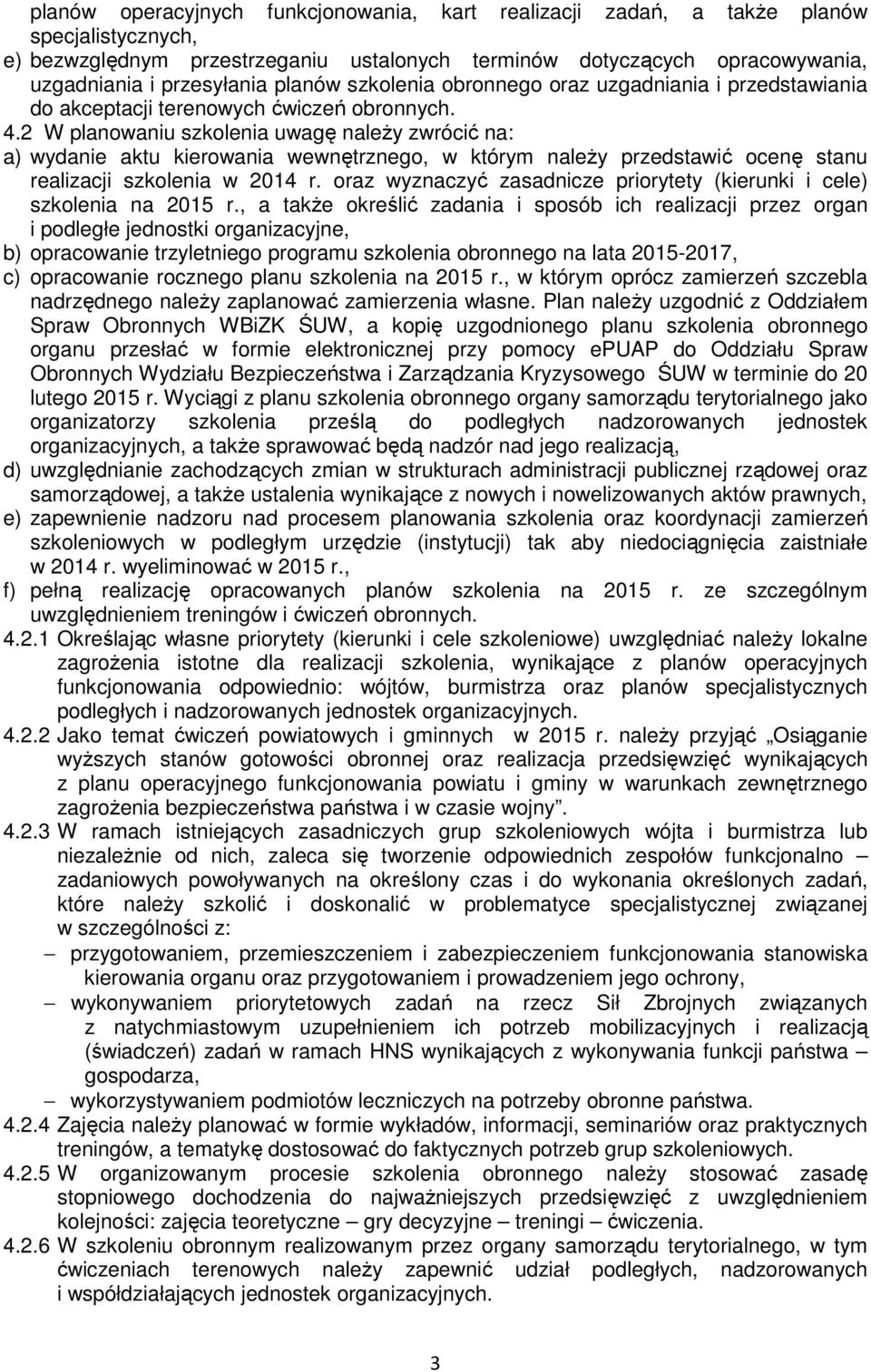 2 W planowaniu szkolenia uwagę należy zwrócić na: a) wydanie aktu kierowania wewnętrznego, w którym należy przedstawić ocenę stanu realizacji szkolenia w 2014 r.