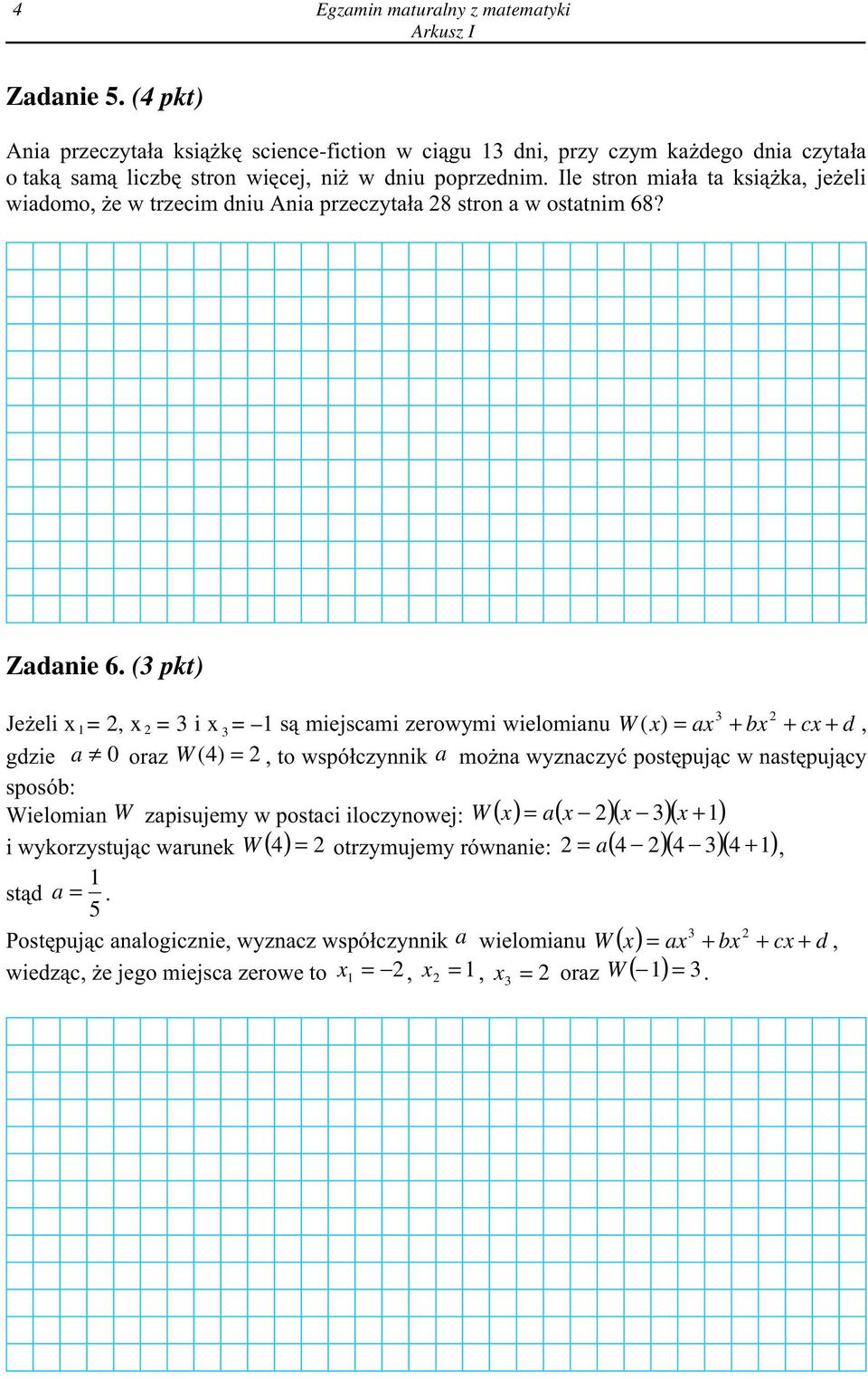 (3 pkt) 3 2 Je eli x 1 = 2, x 2 = 3 i x 3 = 1 s¹ miejscami zerowymi wielomianu W ( x) = ax + bx + cx + d, gdzie a 0 oraz W ( 4) = 2, to wspó³czynnik a mo na wyznaczyæ postêpuj¹c w nastêpuj¹cy sposób: