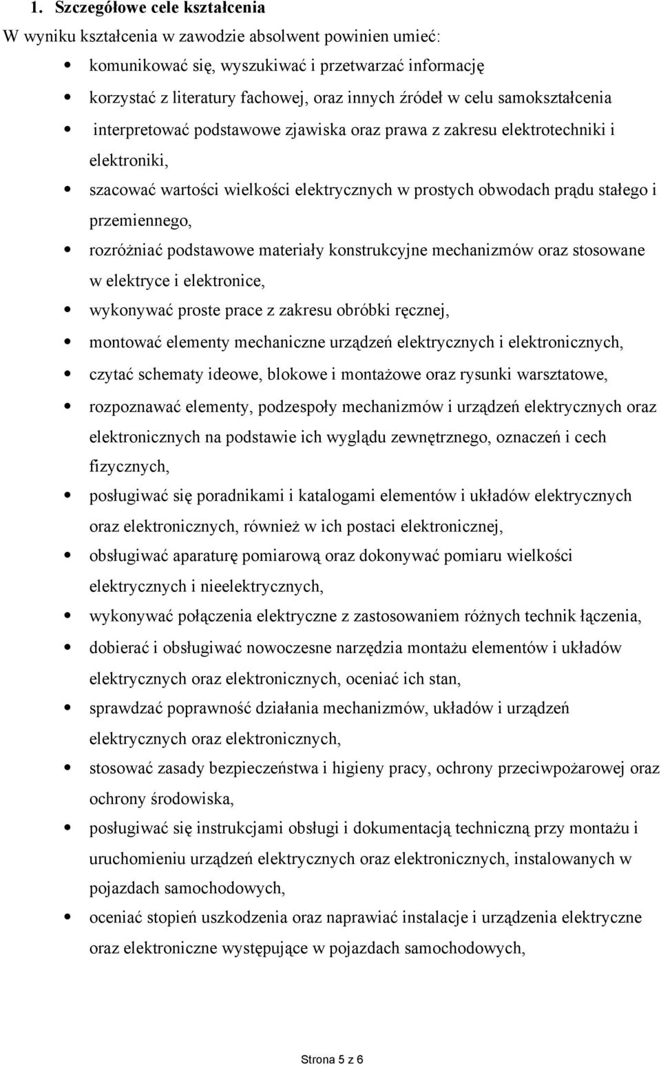 rozróżniać podstawowe materiały konstrukcyjne mechanizmów oraz stosowane w elektryce i elektronice, wykonywać proste prace z zakresu obróbki ręcznej, montować elementy mechaniczne urządzeń