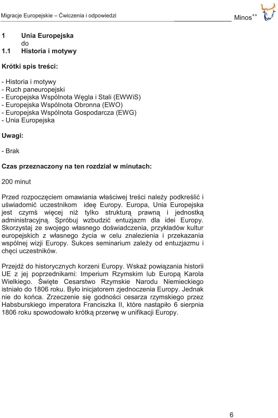 (EWG) - Unia Europejska Uwagi: - Brak Czas przeznaczony na ten rozdział w minutach: 200 minut Przed rozpoczęciem omawiania właściwej treści należy podkreślić i uświadomić uczestnikom ideę Europy.