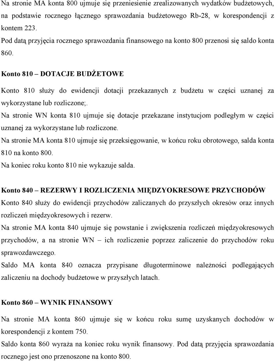 Konto 810 DOTACJE BUDŻETOWE Konto 810 służy do ewidencji dotacji przekazanych z budżetu w części uznanej za wykorzystane lub rozliczone;.