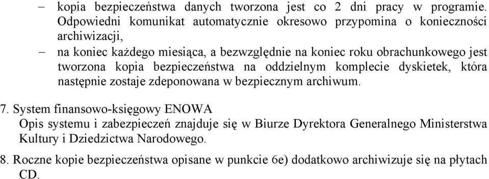 obrachunkowego jest tworzona kopia bezpieczeństwa na oddzielnym komplecie dyskietek, która następnie zostaje zdeponowana w bezpiecznym archiwum. 7.