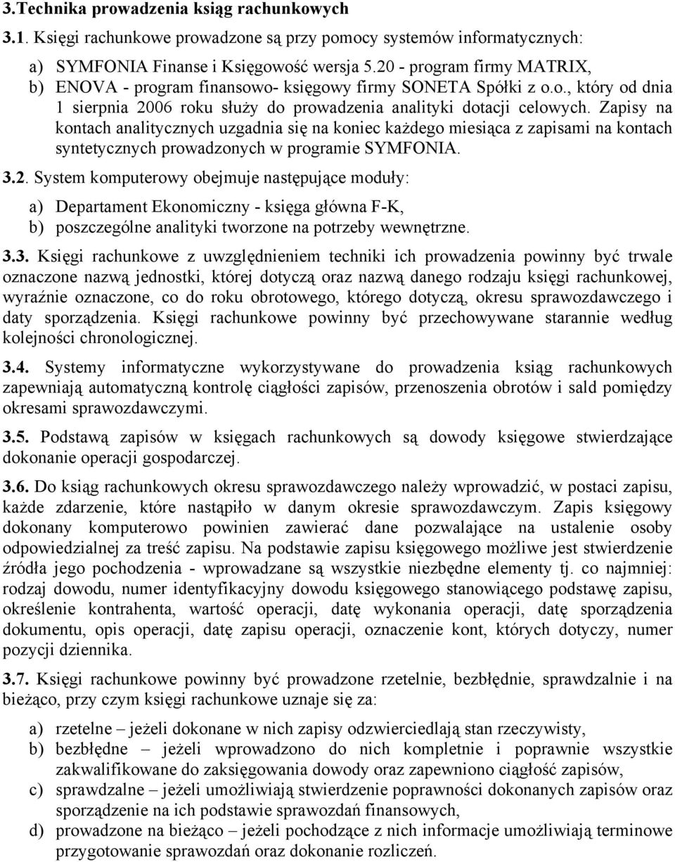 Zapisy na kontach analitycznych uzgadnia się na koniec każdego miesiąca z zapisami na kontach syntetycznych prowadzonych w programie SYMFONIA. 3.2.