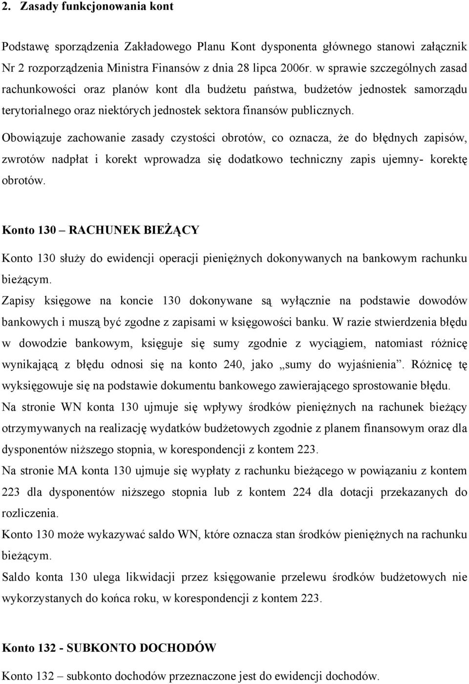 Obowiązuje zachowanie zasady czystości obrotów, co oznacza, że do błędnych zapisów, zwrotów nadpłat i korekt wprowadza się dodatkowo techniczny zapis ujemny- korektę obrotów.