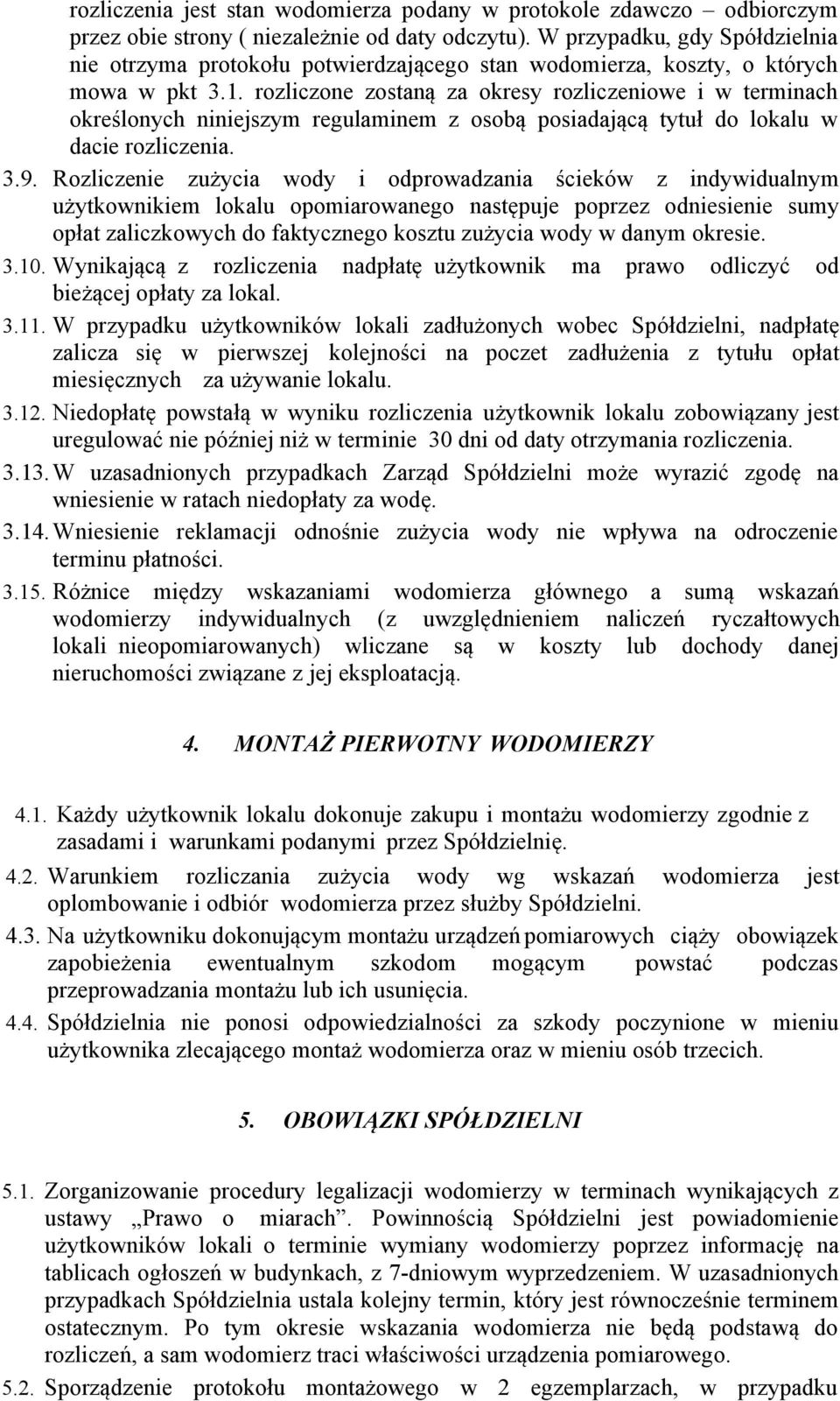 rozliczone zostaną za okresy rozliczeniowe i w terminach określonych niniejszym regulaminem z osobą posiadającą tytuł do lokalu w dacie rozliczenia. 3.9.