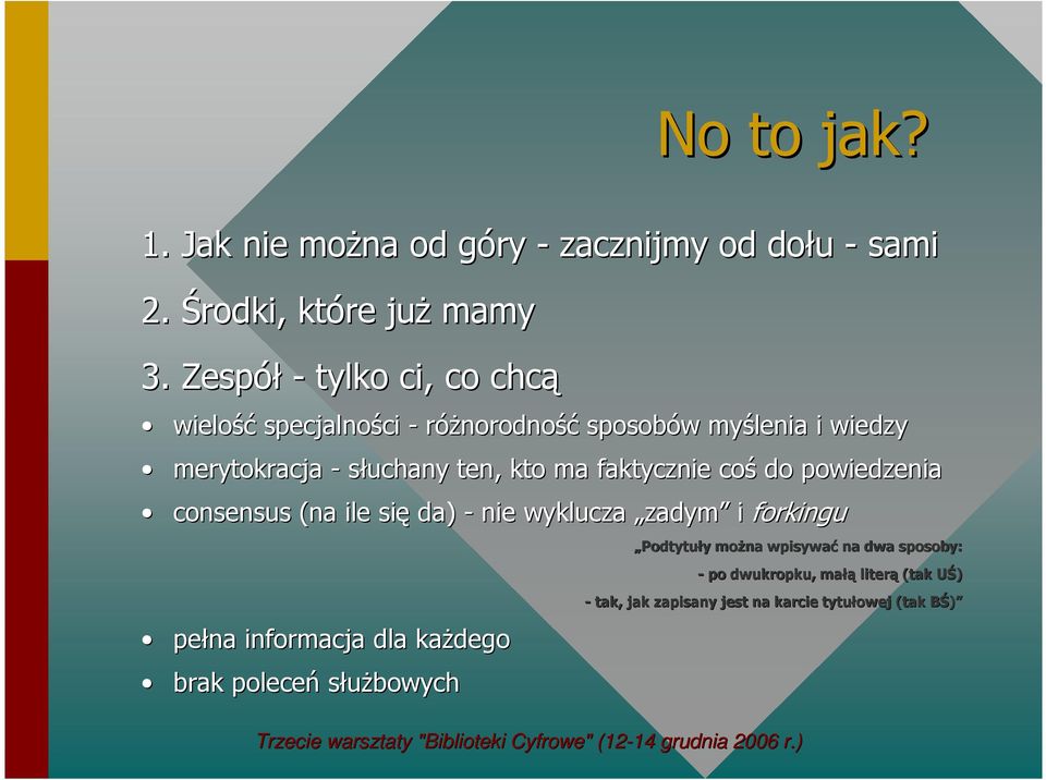 kto ma faktycznie coś do powiedzenia consensus (na ile się da) - nie wyklucza zadym i forkingu Podtytuły y moŝna wpisywać na