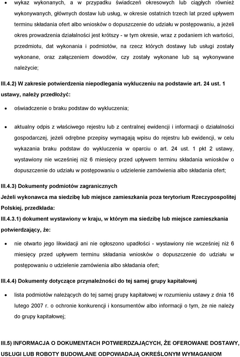 wyknane, raz załączeniem dwdów, czy zstały wyknane lub są wyknywane należycie; III.4.2) W zakresie ptwierdzenia niepdlegania wykluczeniu na pdstawie art. 24 ust.