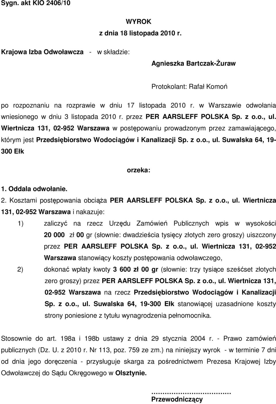 Wiertnicza 131, 02-952 Warszawa w postępowaniu prowadzonym przez zamawiającego, którym jest Przedsiębiorstwo Wodociągów i Kanalizacji Sp. z o.o., ul. Suwalska 64, 19-300 Ełk orzeka: 1.