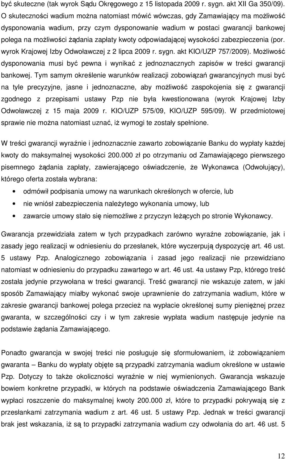 kwoty odpowiadającej wysokości zabezpieczenia (por. wyrok Krajowej Izby Odwoławczej z 2 lipca 2009 r. sygn. akt KIO/UZP 757/2009).