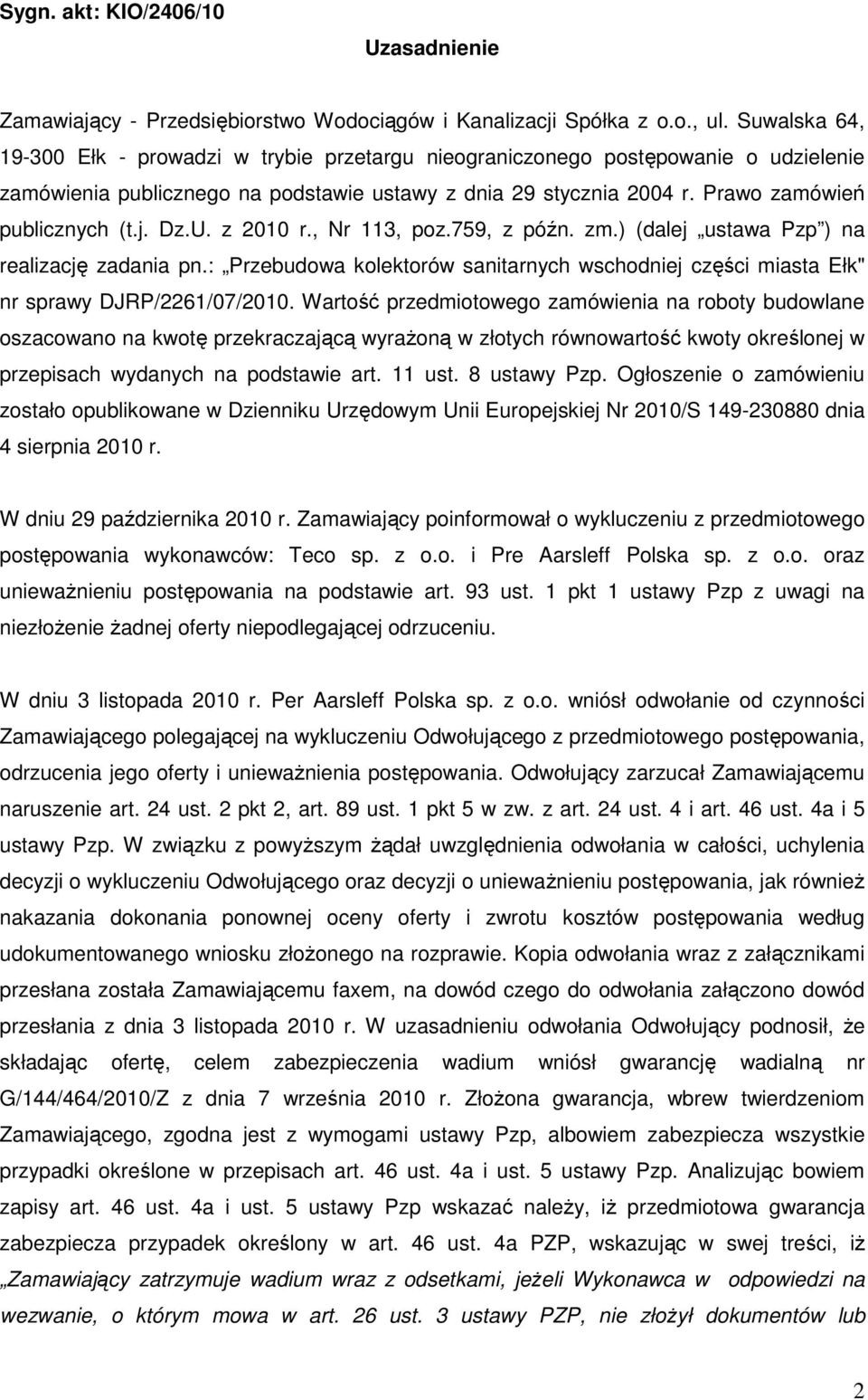 Dz.U. z 2010 r., Nr 113, poz.759, z późn. zm.) (dalej ustawa Pzp ) na realizację zadania pn.: Przebudowa kolektorów sanitarnych wschodniej części miasta Ełk" nr sprawy DJRP/2261/07/2010.