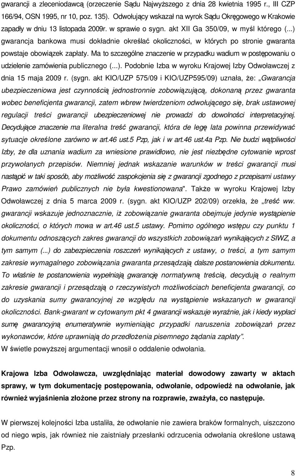 ..) gwarancja bankowa musi dokładnie określać okoliczności, w których po stronie gwaranta powstaje obowiązek zapłaty.