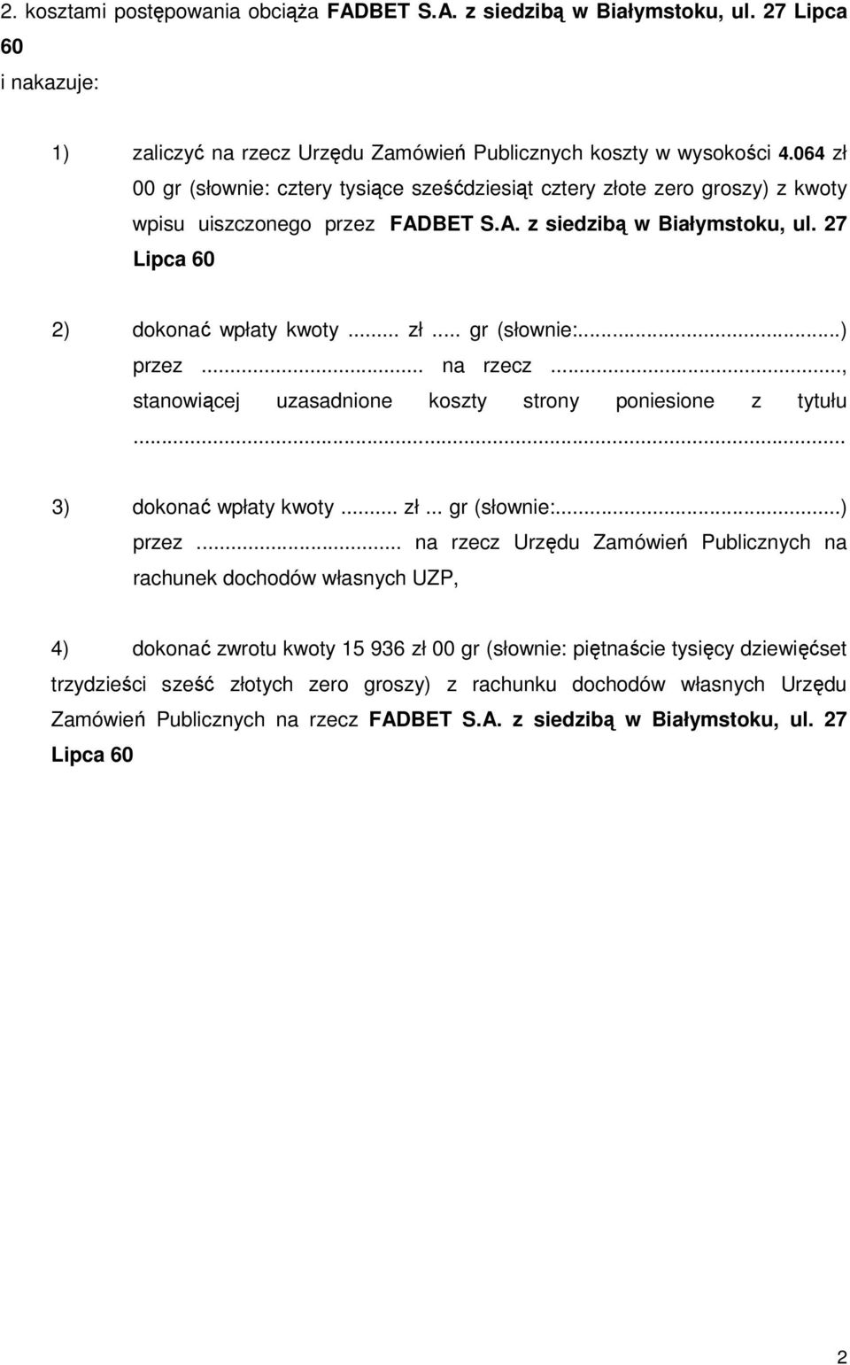 .. na rzecz..., stanowiącej uzasadnione koszty strony poniesione z tytułu... 3) dokonać wpłaty kwoty... zł... gr (słownie:...) przez.