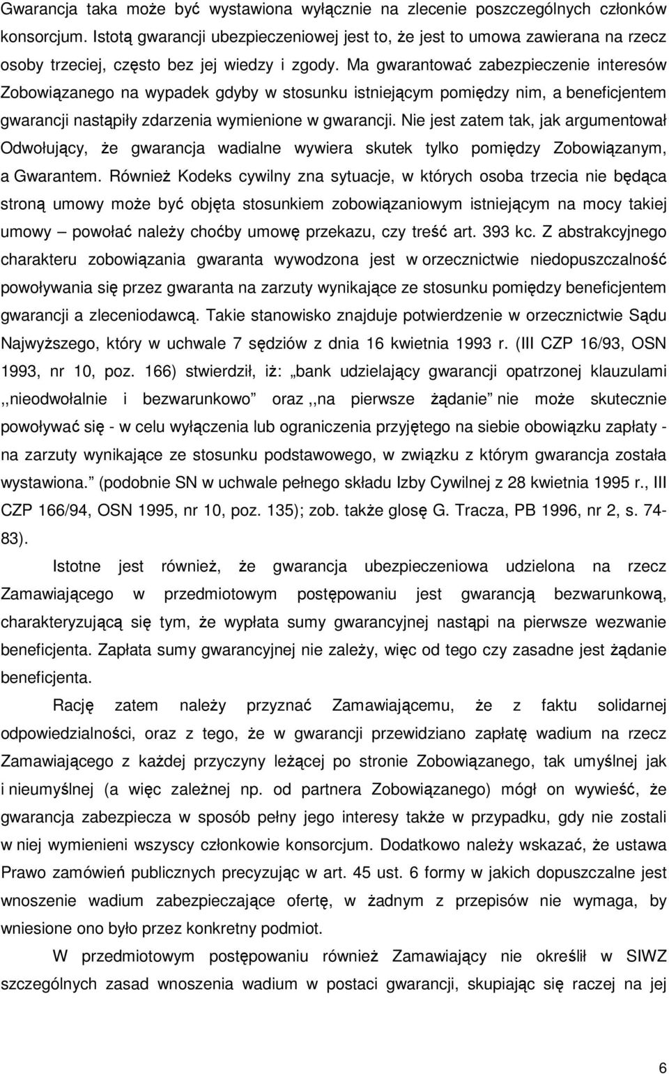 Ma gwarantować zabezpieczenie interesów Zobowiązanego na wypadek gdyby w stosunku istniejącym pomiędzy nim, a beneficjentem gwarancji nastąpiły zdarzenia wymienione w gwarancji.