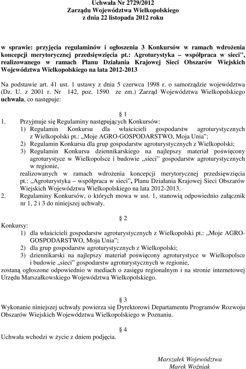 1 ustawy z dnia 5 czerwca 1998 r. o samorządzie województwa (Dz. U. z 2001 r. Nr 142, poz. 1590 ze zm.) Zarząd Województwa Wielkopolskiego uchwala, co następuje: 1 1.