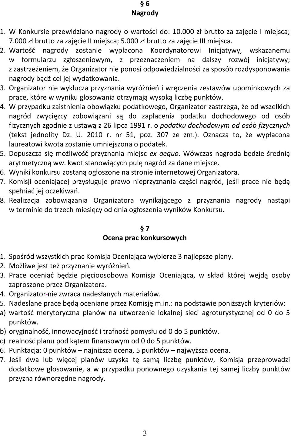 odpowiedzialności za sposób rozdysponowania nagrody bądź cel jej wydatkowania. 3.