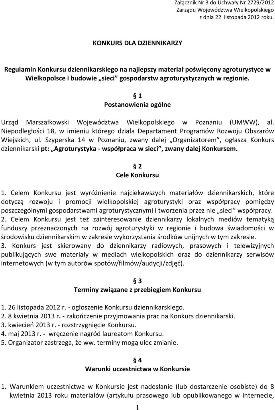 1 Postanowienia ogólne Urząd Marszałkowski Województwa Wielkopolskiego w Poznaniu (UMWW), al. Niepodległości 18, w imieniu którego działa Departament Programów Rozwoju Obszarów Wiejskich, ul.