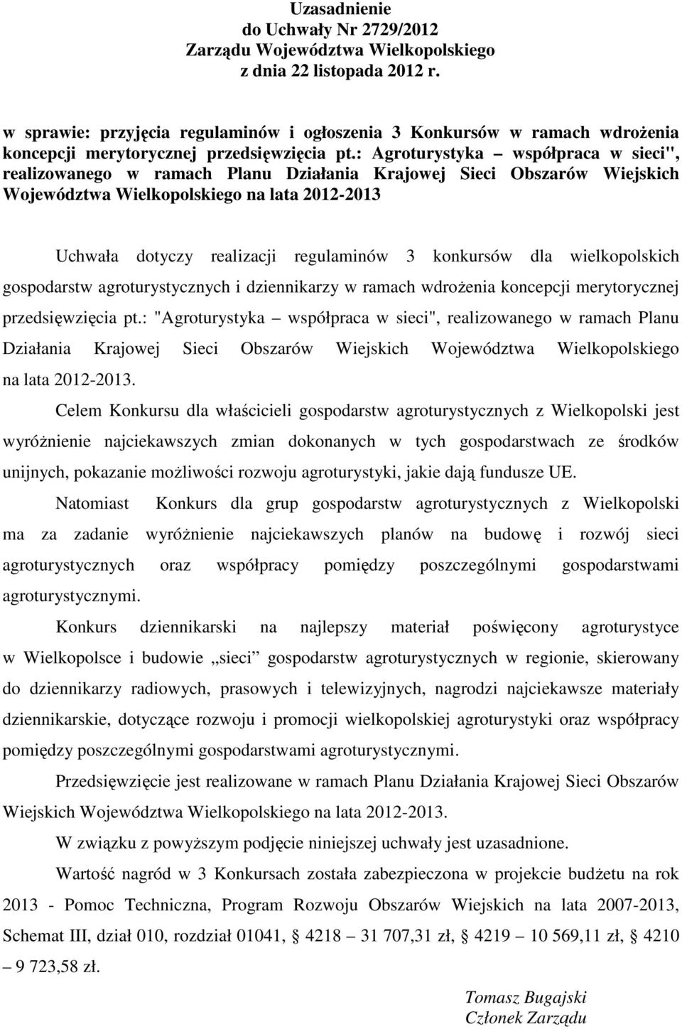 : Agroturystyka współpraca w sieci", realizowanego w ramach Planu Działania Krajowej Sieci Obszarów Wiejskich Województwa Wielkopolskiego na lata 2012-2013 Uchwała dotyczy realizacji regulaminów 3