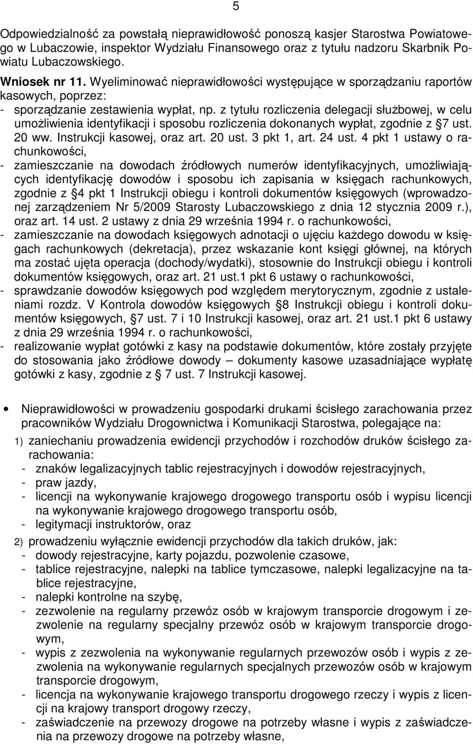 z tytułu rozliczenia delegacji słuŝbowej, w celu umoŝliwienia identyfikacji i sposobu rozliczenia dokonanych wypłat, zgodnie z 7 ust. 20 ww. Instrukcji kasowej, oraz art. 20 ust. 3 pkt 1, art. 24 ust.