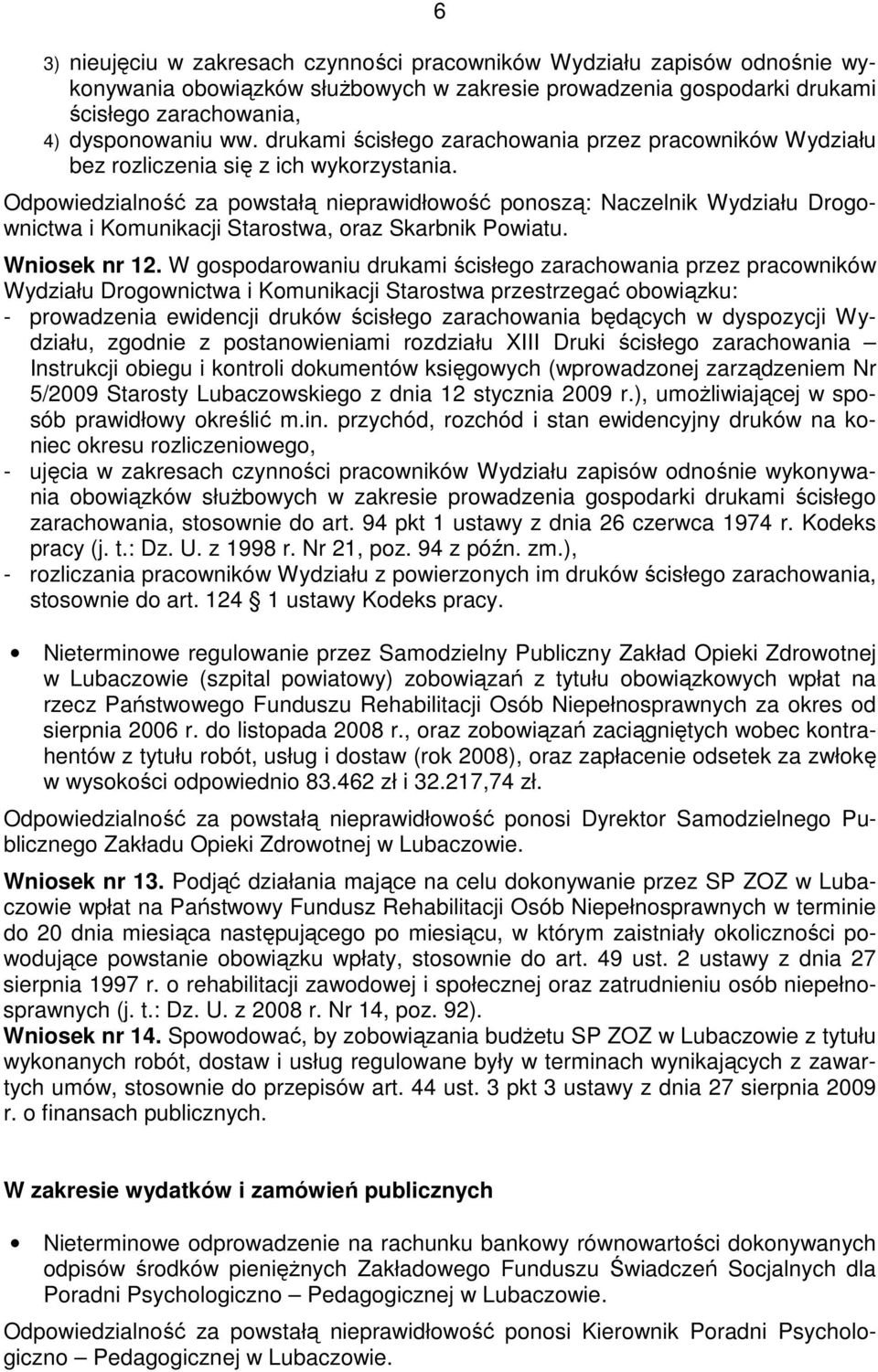 Odpowiedzialność za powstałą nieprawidłowość ponoszą: Naczelnik Wydziału Drogownictwa i Komunikacji Starostwa, oraz Skarbnik Powiatu. Wniosek nr 12.