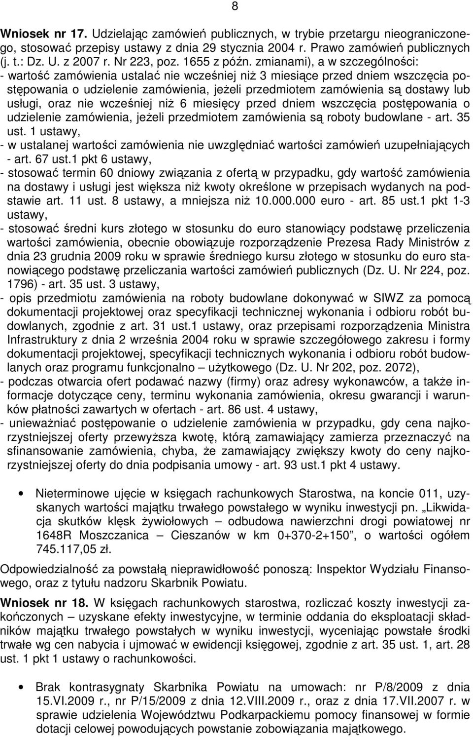 zmianami), a w szczególności: - wartość zamówienia ustalać nie wcześniej niŝ 3 miesiące przed dniem wszczęcia postępowania o udzielenie zamówienia, jeŝeli przedmiotem zamówienia są dostawy lub