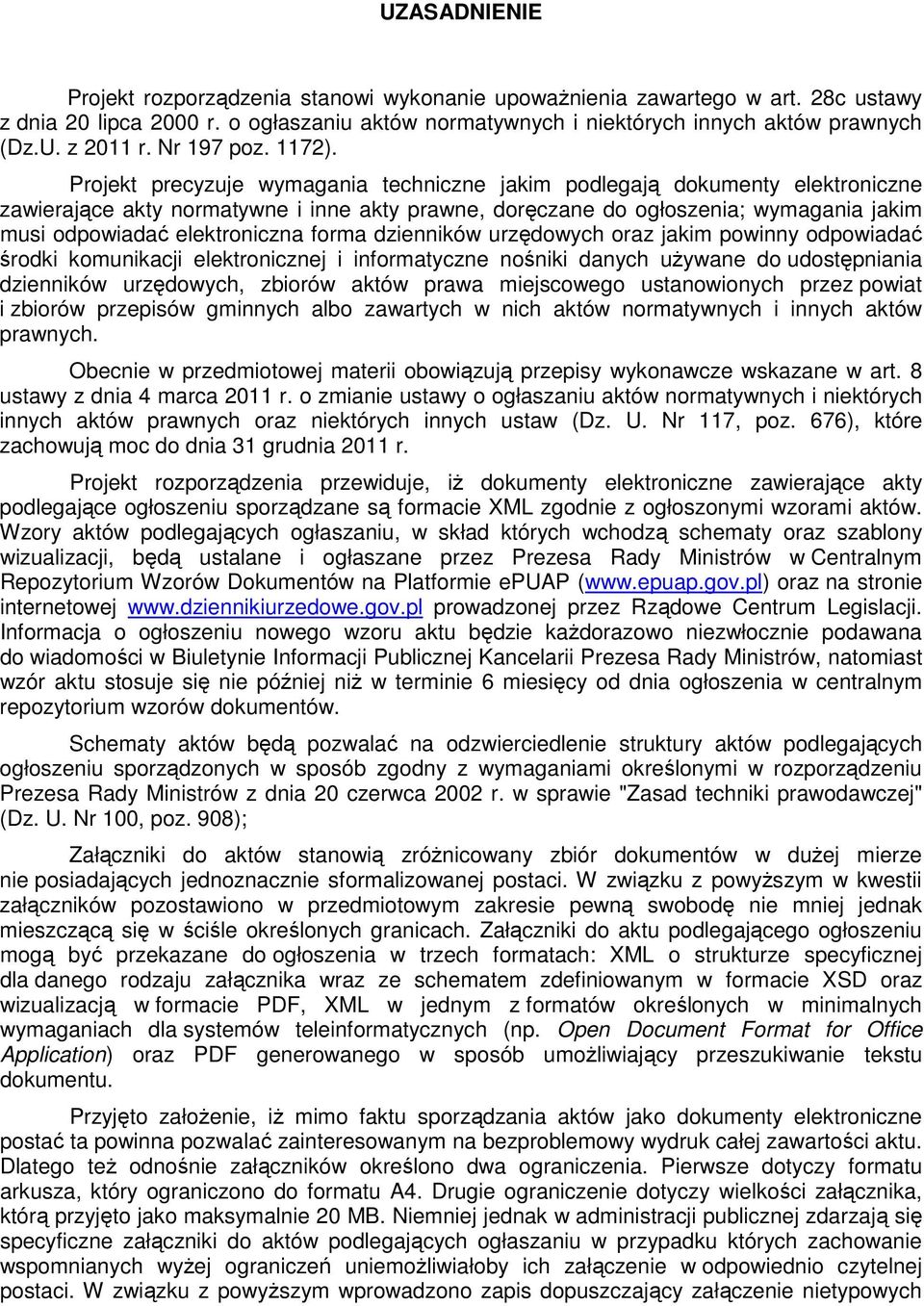 Projekt precyzuje wymagania techniczne jakim podlegają dokumenty elektroniczne zawierające akty normatywne i inne akty prawne, doręczane do ogłoszenia; wymagania jakim musi odpowiadać elektroniczna