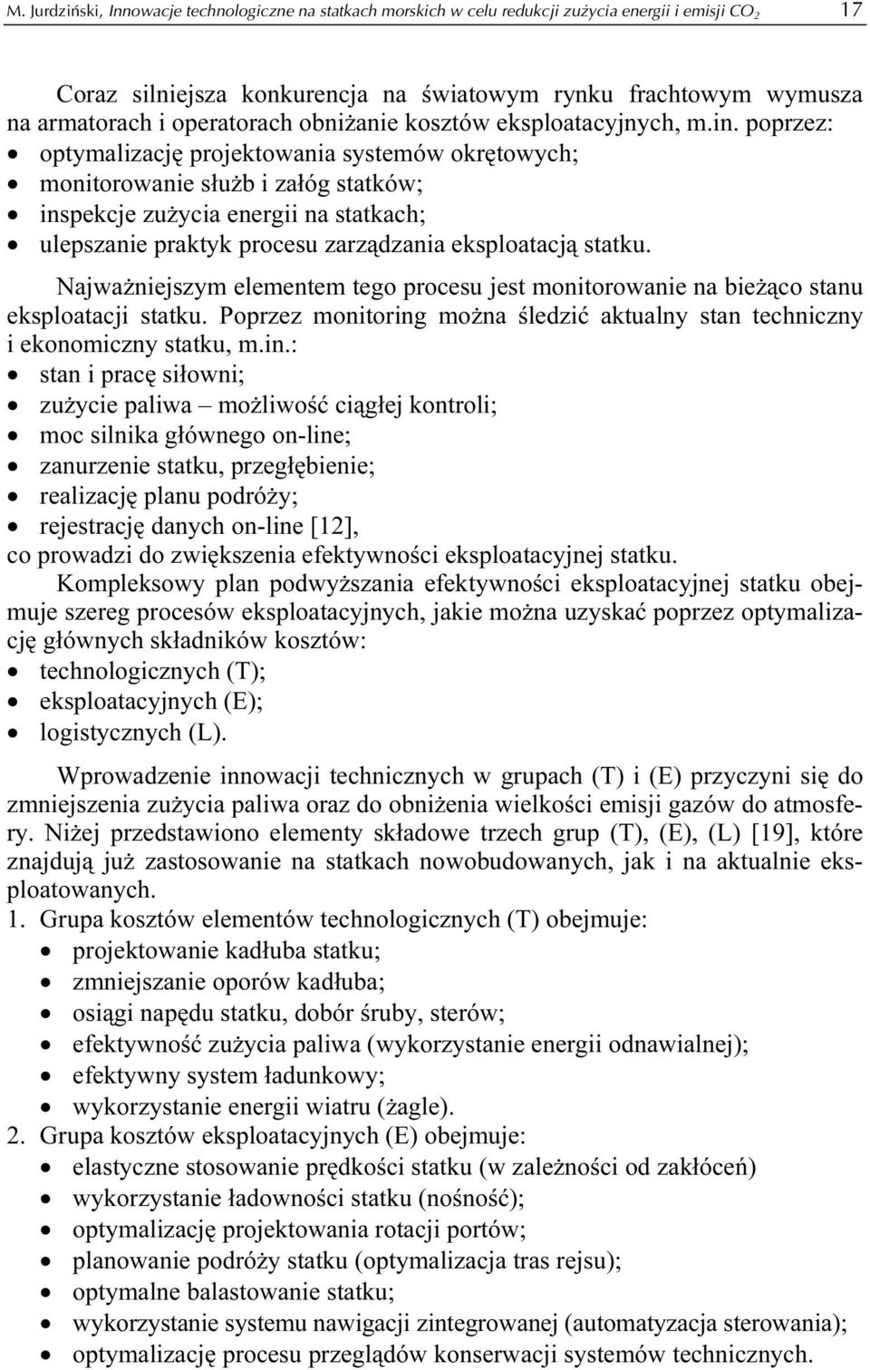 poprzez: optymalizację projektowania systemów okrętowych; monitorowanie służb i załóg statków; inspekcje zużycia energii na statkach; ulepszanie praktyk procesu zarządzania eksploatacją statku.