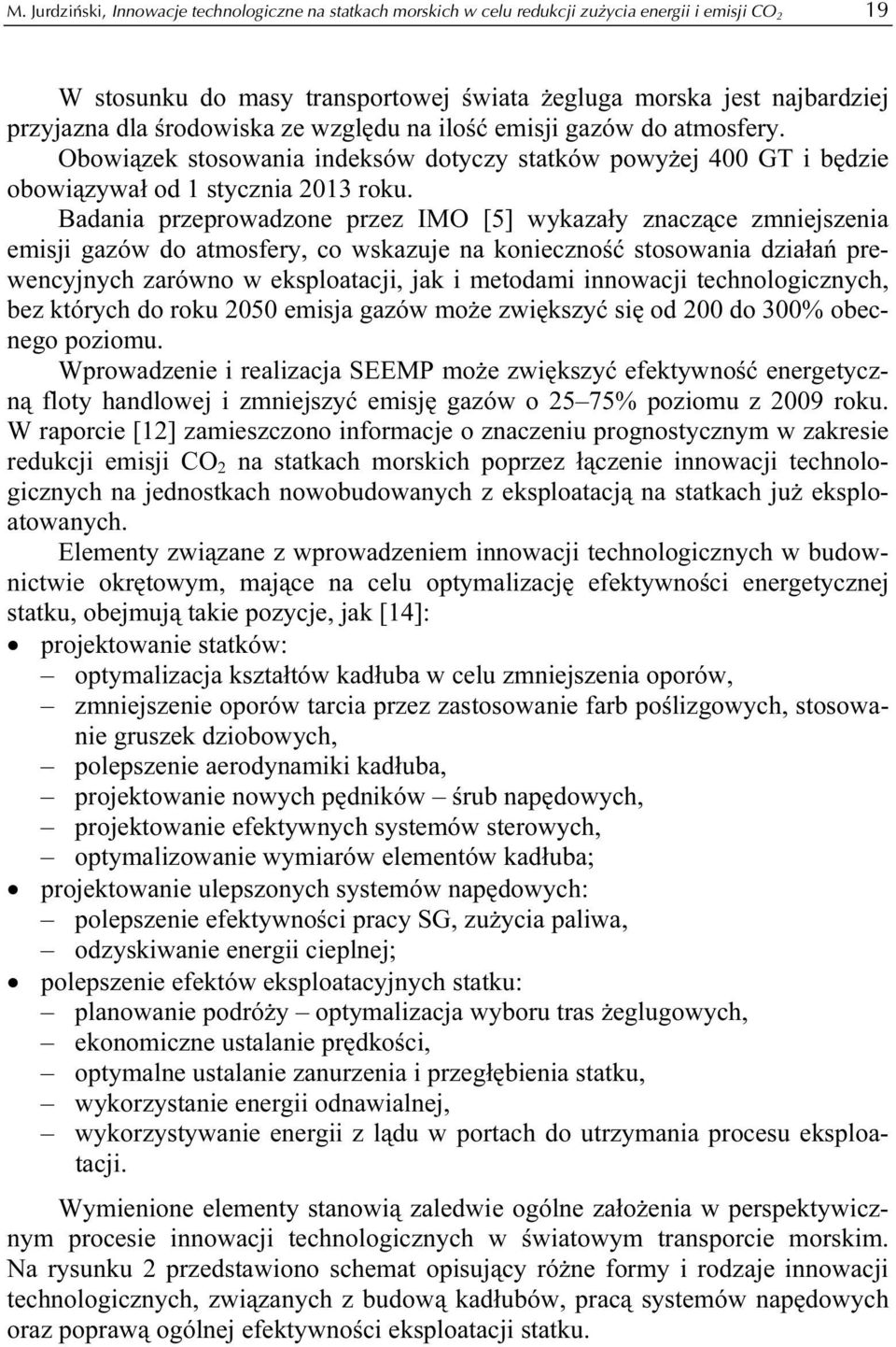 Badania przeprowadzone przez IMO [5] wykazały znaczące zmniejszenia emisji gazów do atmosfery, co wskazuje na konieczność stosowania działań prewencyjnych zarówno w eksploatacji, jak i metodami