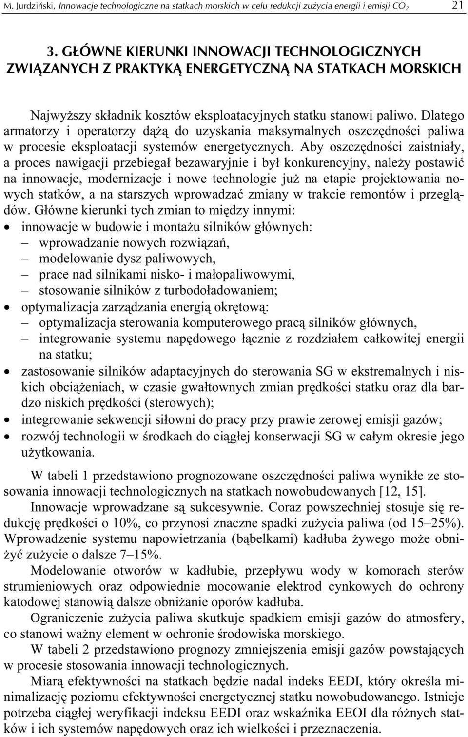 Dlatego armatorzy i operatorzy dążą do uzyskania maksymalnych oszczędności paliwa w procesie eksploatacji systemów energetycznych.