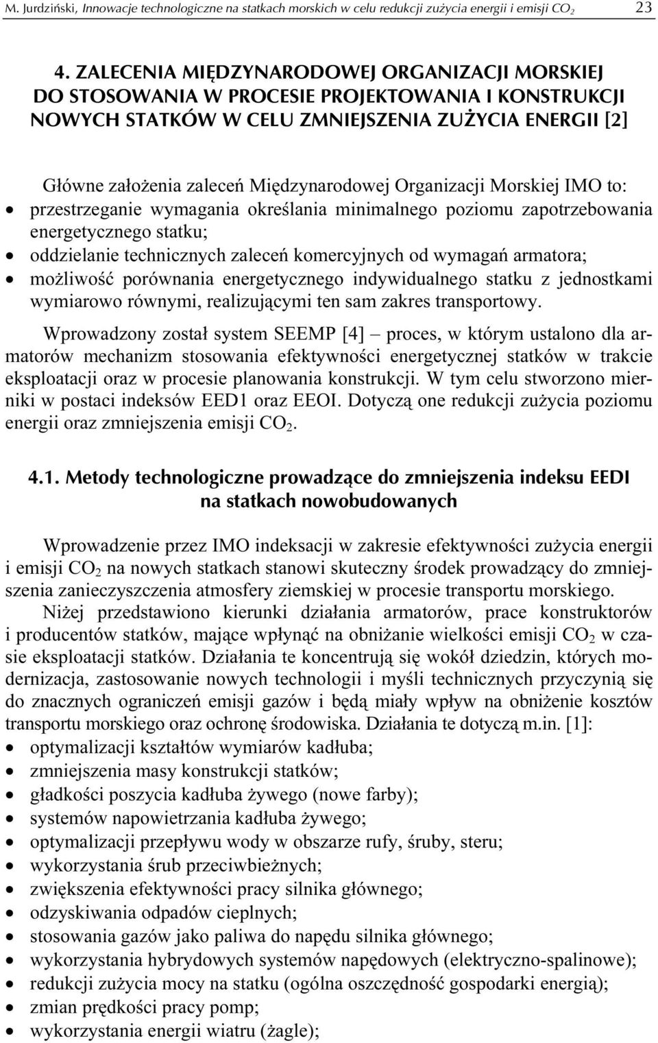 Organizacji Morskiej IMO to: przestrzeganie wymagania określania minimalnego poziomu zapotrzebowania energetycznego statku; oddzielanie technicznych zaleceń komercyjnych od wymagań armatora;