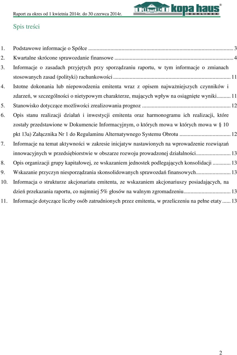 Istotne dokonania lub niepowodzenia emitenta wraz z opisem najważniejszych czynników i zdarzeń, w szczególności o nietypowym charakterze, mających wpływ na osiągnięte wyniki... 11 5.