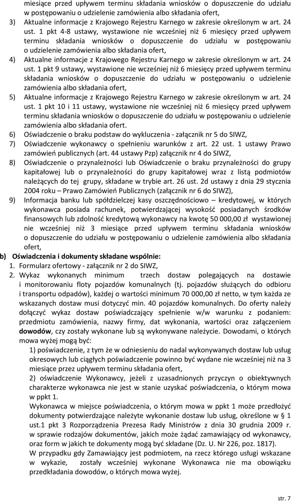 1 pkt 4-8 ustawy, wystawione nie wcześniej niż 6 miesięcy przed upływem terminu składania wniosków o dopuszczenie do udziału w postępowaniu o udzielenie zamówienia albo składania ofert, 4) Aktualne