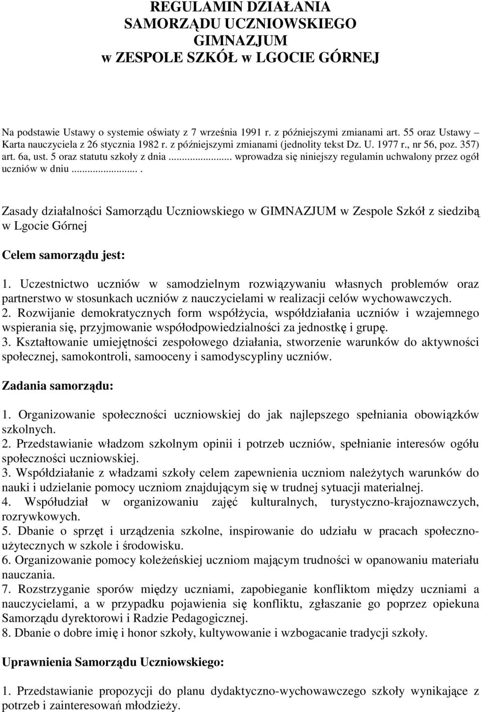 .. wprowadza się niniejszy regulamin uchwalony przez ogół uczniów w dniu.... Zasady działalności Samorządu Uczniowskiego w GIMNAZJUM w Zespole Szkół z siedzibą w Lgocie Górnej Celem samorządu jest: 1.