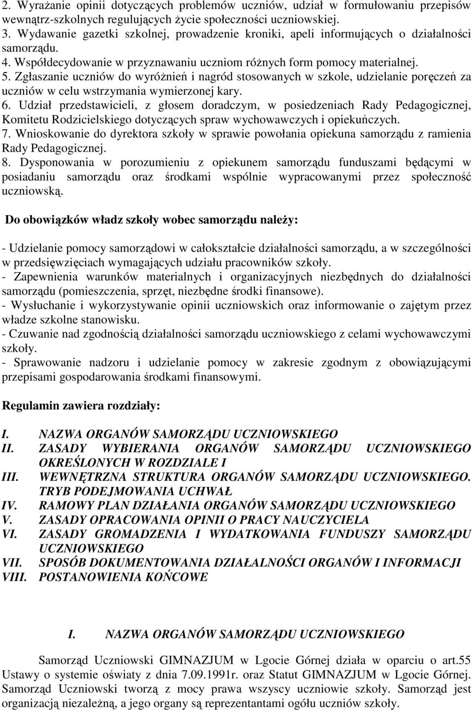 Zgłaszanie uczniów do wyróŝnień i nagród stosowanych w szkole, udzielanie poręczeń za uczniów w celu wstrzymania wymierzonej kary. 6.