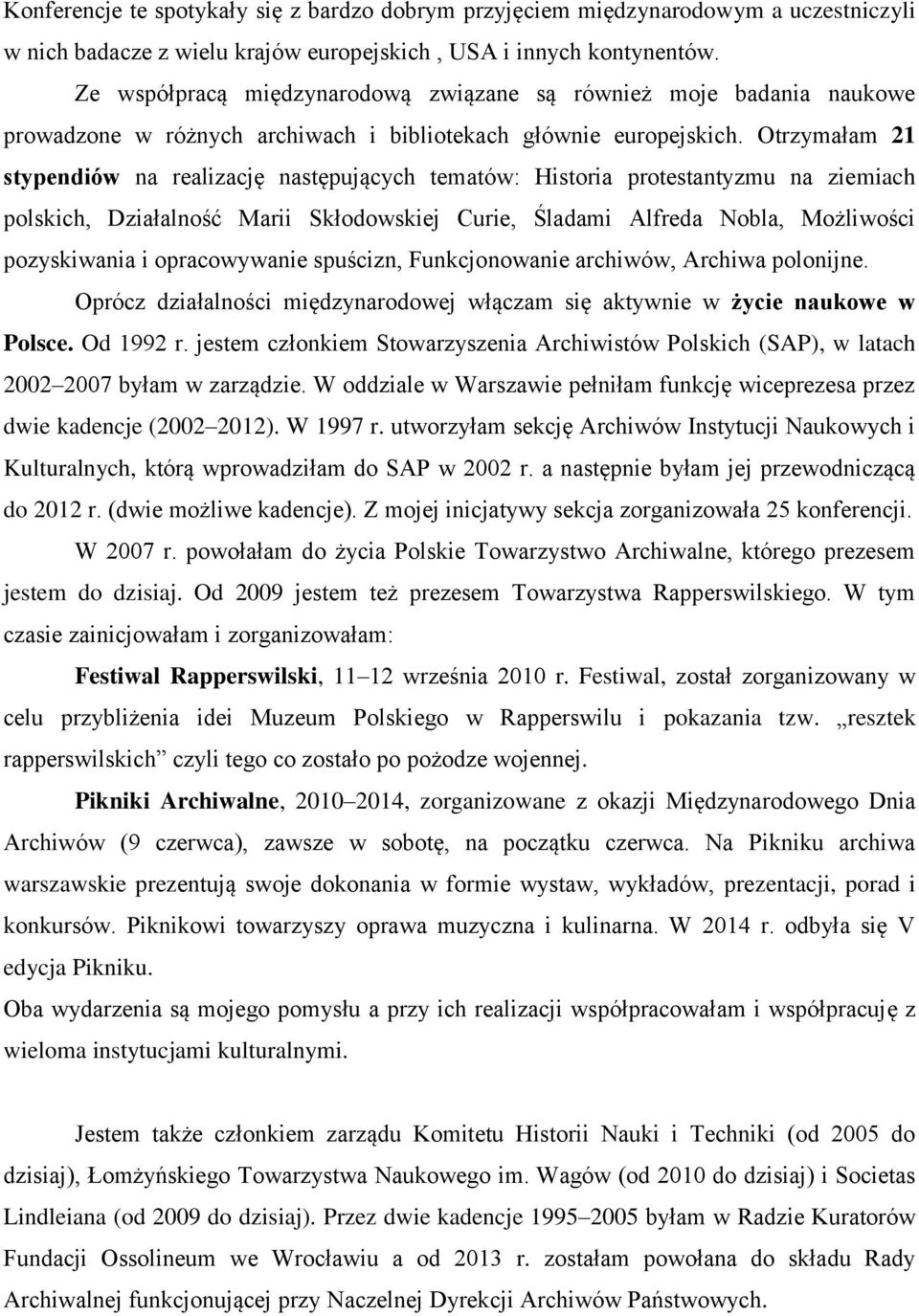 Otrzymałam 21 stypendiów na realizację następujących tematów: Historia protestantyzmu na ziemiach polskich, Działalność Marii Skłodowskiej Curie, Śladami Alfreda Nobla, Możliwości pozyskiwania i