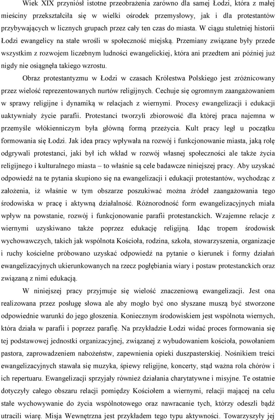 Przemiany związane były przede wszystkim z rozwojem liczebnym ludności ewangelickiej, która ani przedtem ani później już nigdy nie osiągnęła takiego wzrostu.